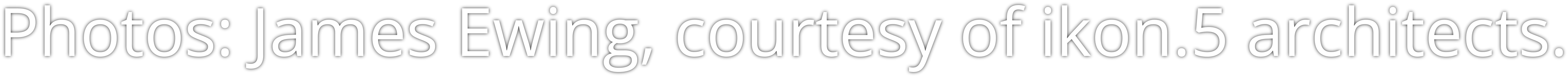 Photos: James Ewing, courtesy of ikon.5 architects.